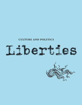 Liberties Journal of Culture and Politics: Volume III, Issue 3 by Delbanco, Andrew