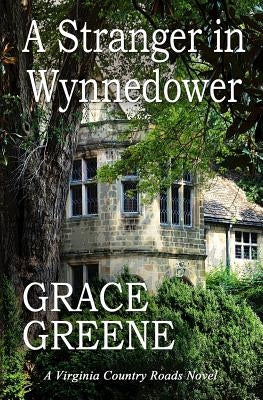 A Stranger in Wynnedower: A Virginia Country Roads Novel by Greene, Grace