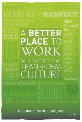 A Better Place To Work: Daily Practices That Transform Culture by Connors, Deborah