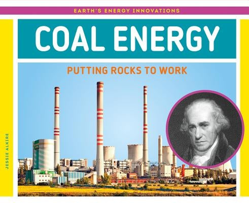 Coal Energy: Putting Rocks to Work by Alkire, Jessie