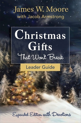 Christmas Gifts That Won't Break Leader Guide: Expanded Edition with Devotions by Moore, James W.