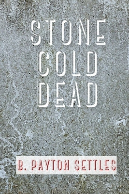 Stone Cold Dead by Settles, B. Payton