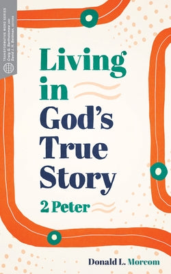 Living in God's True Story: 2 Peter by Morcom, Donald L.