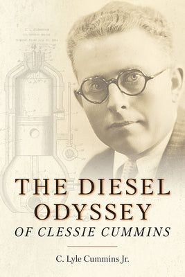 The Diesel Odyssey of Clessie Cummins by Cummins Jr, C. Lyle