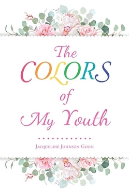 The Colors of My Youth by Johnson Goon, Jacqueline