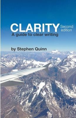 Clarity: A Guide To Clear Writing (Second Edition) by Quinn, Stephen