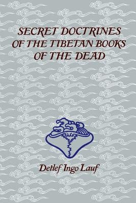 Secret Doctrines of the Tibetan Books of the Dead by Lauf, Detlef Ingo