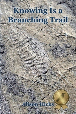 Knowing Is a Branching Trail by Hicks, Alison