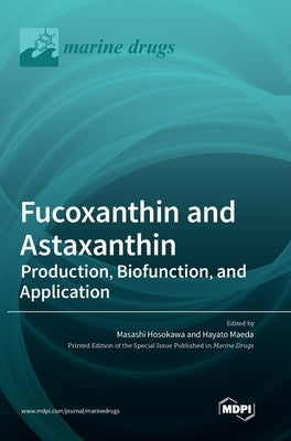 Fucoxanthin and Astaxanthin: Production, Biofunction, and Application by Hosokawa, Masashi