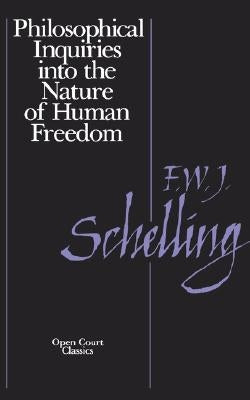 Philosophical Inquiries Into the Nature of Human Freedom by Schnelling, Friedrich W.