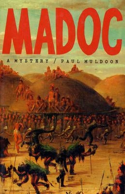 Madoc: A Mystery by Muldoon, Paul