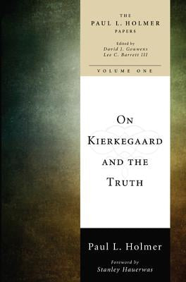 On Kierkegaard and the Truth by Holmer, Paul L.