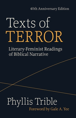 Texts of Terror (40th Anniversary Edition): Literary-Feminist Readings of Biblical Narratives by Trible, Phyllis