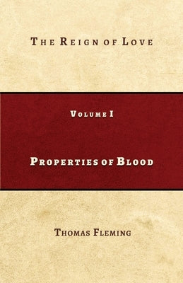 Properties of Blood: The Reign of Love: The Reign of Love: The Reign of Love by Fleming, Thomas J.