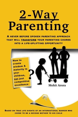 2 Way Parenting: Rejuvenate yourself from midlife weariness and redeem your children from deficiencies of modern education by setting t by Arora, Mohit