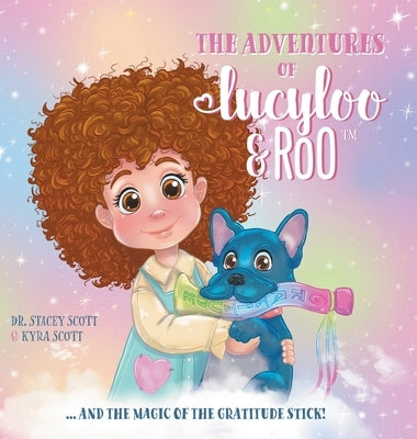 The Adventures of Lucy-Loo and Roo: ... and the Magic of the Gratitude Stick! by Scott, Kyra