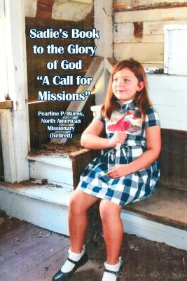 Sadie's Book to the Glory of God a Call for Missions by Burns, Pearline P.
