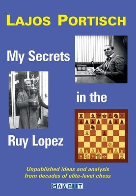 My Secrets in the Ruy Lopez by Portisch, Lajos