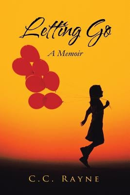 Letting Go: A Memoir by Rayne, C. C.