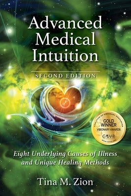 Advanced Medical Intuition - Second Edition: Eight Underlying Causes of Illness and Unique Healing Methods by Zion, Tina M.