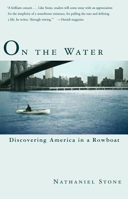 On the Water: Discovering America in a Row Boat by Stone, Nathaniel