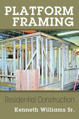 Platform Framing: Residential Construction by Williams Sr, Kenneth