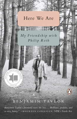 Here We Are: My Friendship with Philip Roth by Taylor, Benjamin