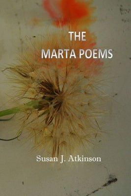The Marta Poems by Atkinson, Susan J.