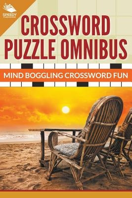 Crossword Puzzle Omnibus: Jumbo Mind Boggling Crossword Fun by Speedy Publishing LLC