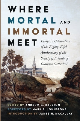 Where Mortal and Immortal Meet by Ralston, Andrew G.