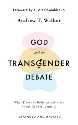 God and the Transgender Debate (Second Edition): What Does the Bible Actually Say about Gender Identity? by Walker, Andrew T.