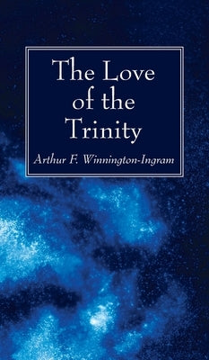 The Love of the Trinity by Winnington-Ingram, Arthur F.
