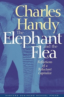 Elephant and the Flea: Reflections of a Reluctant Capitalist by Handy, Charles