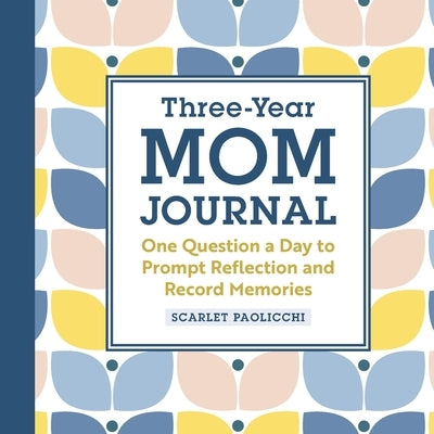 Three-Year Mom Journal: One Question a Day to Prompt Reflection and Record Memories by Paolicchi, Scarlet