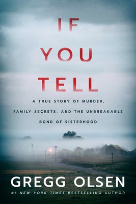 If You Tell: A True Story of Murder, Family Secrets, and the Unbreakable Bond of Sisterhood by Olsen, Gregg