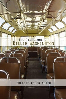 The Illusions of Billie Washington by Smith, Freddie Louis