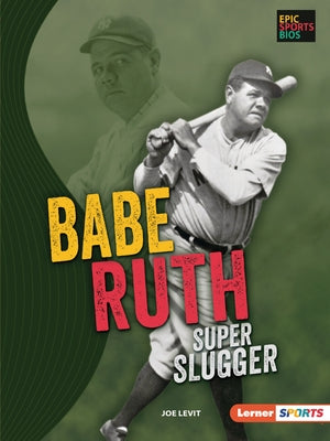 Babe Ruth: Super Slugger by Levit, Joe
