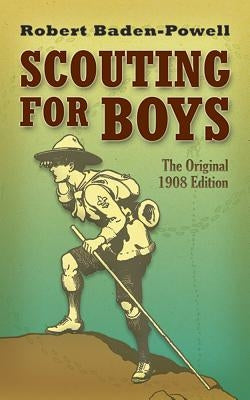 Scouting for Boys: The Original 1908 Edition by Baden-Powell, Robert