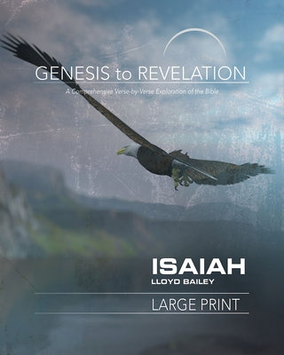 Genesis to Revelation: Isaiah Participant Book Large Print: A Comprehensive Verse-By-Verse Exploration of the Bible by Bailey, Lloyd