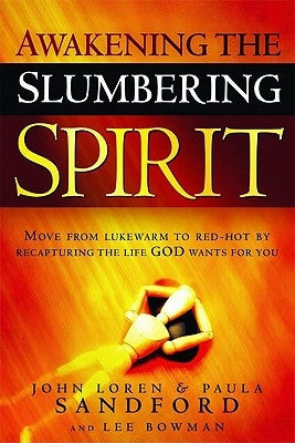 Awakening the Slumbering Spirit: Move from Lukewarm to Red-Hot by Recapturing the Life God Wants for You by Sandford, John Loren
