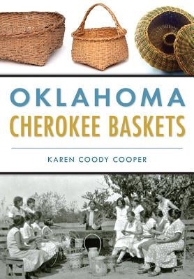 Oklahoma Cherokee Baskets by Cooper, Karen Coody