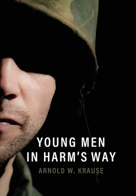 Young Men in Harm's Way by Krause, Arnold W.
