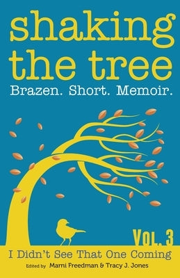Shaking the Tree: Brazen. Short. Memoir. by Freedman, Marni