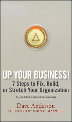 Up Your Business!: 7 Steps to Fix, Build, or Stretch Your Organization by Anderson, Dave