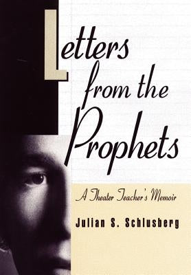 Letters From the Prophets: A Theatre Teacher's Memoir by Schlusberg, Julian