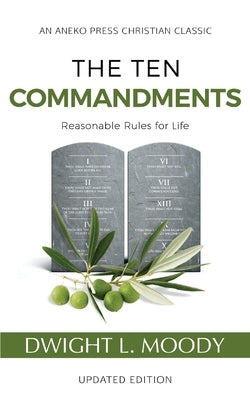 The Ten Commandments (Annotated, Updated): Reasonable Rules for Life by Moody, Dwight L.
