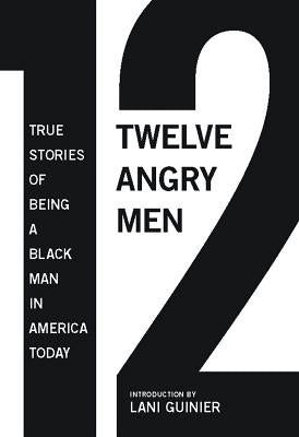 12 Angry Men: True Stories of Being a Black Man in America Today by Parks, Gregory S.