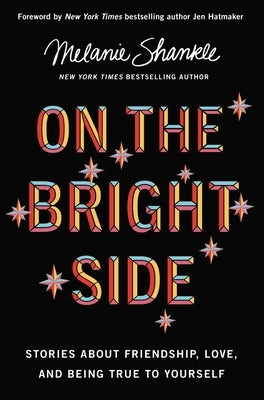 On the Bright Side: Stories about Friendship, Love, and Being True to Yourself by Shankle, Melanie