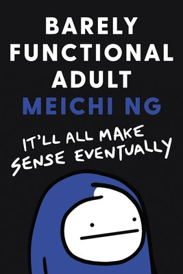 Barely Functional Adult: It'll All Make Sense Eventually by Ng, Meichi