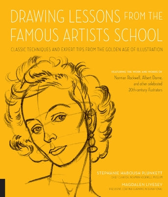 Drawing Lessons from the Famous Artists School: Classic Techniques and Expert Tips from the Golden Age of Illustration - Featuring the Work and Words by Haboush Plunkett, Stephanie